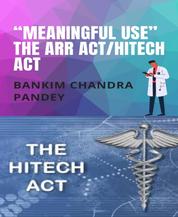 “Meaningful Use” the ARR Act/HITECH act