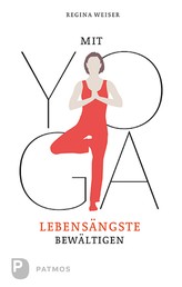 Mit Yoga Lebensängste bewältigen