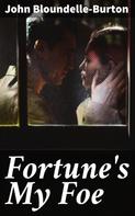 John Bloundelle-Burton: Fortune's My Foe 
