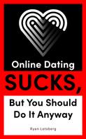 Ryan Lotsberg: Online Dating Sucks, But You Should Do It Anyway 