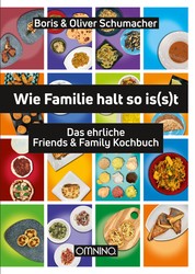 Wie Familie halt so isst - Das ehrliche Friends & Family Kochbuch