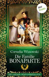 Die Familie Bonaparte - Die große Romanbiografie