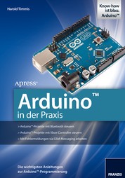 Arduino in der Praxis - Die wichtigsten Anleitungen zur Arduino-Programmierung