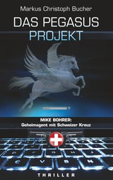 Das Pegasus Projekt - Mike Bohrer: Geheimagent mit Schweizer Kreuz