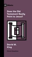 David M. King: Does the Old Testament Really Point to Jesus? 