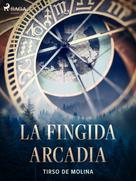 Tirso de Molina: La fingida Arcadia 