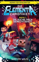 Die Elementia-Chroniken: Die Suche nach Gerechtigkeit - Roman für Minecrafter