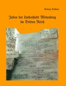 Ronny Kabus: Juden der Lutherstadt Wittenberg im Dritten Reich 