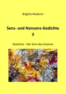 Brigitte Riederer: Sens- und Nonsens-Gedichte 3 