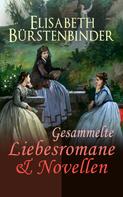 Elisabeth Bürstenbinder: Gesammelte Liebesromane & Novellen 