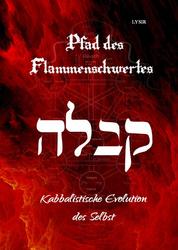 Pfad des Flammenschwertes - KABBALAH - Kabbalistische Evolution des Selbst