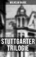 Wilhelm Raabe: Stuttgarter Trilogie 