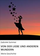 Gabi Sommer: VON DER LIEBE UND ANDEREN WUNDERN 
