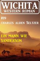 Charles Alden Seltzer: Ein Mann wie Sanderson: Wichita Western Roman 19 