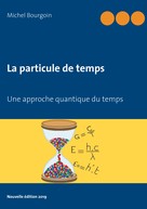 Michel Bourgoin: La particule de temps 