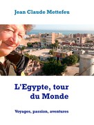 Jean Claude Mettefeu: L'Egypte, tour du Monde 