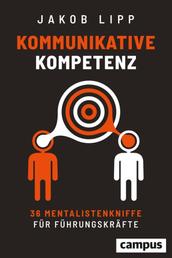 Kommunikative Kompetenz - 36 Mentalistenkniffe für Führungskräfte, plus E-Book inside (ePub, mobi oder pdf)