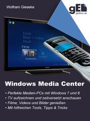 Windows Media Center - Die perfekte Medienoberfläche für Windows 7 und Windows 8