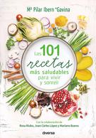Mª Pilar Ibern Gavina: Las 101 recetas más saludables para vivir y sonreír 