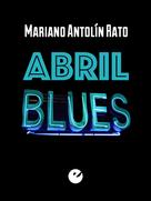 Mariano Antolín Rato: Abril blues 
