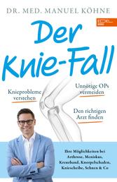 Der Knie-Fall - Ihre Möglichkeiten bei Arthrose, Meniskus, Kreuzband, Knorpelschaden, Kniescheibe, Sehnen und Co