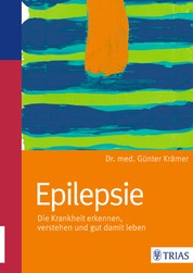 Epilepsie - Die Krankheit erkennen, verstehen und gut damit leben
