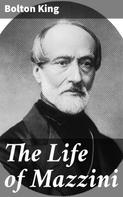 Bolton King: The Life of Mazzini 