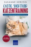 Susanne Herzog: Exotic Shorthair Katzentraining - Ratgeber zum Trainieren einer Katze der Exotischen Kurzhaar Rasse 