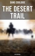 Dane Coolidge: The Desert Trail (Western Novel) 