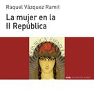 Raquel Vázquez Ramil: La mujer en la II República 