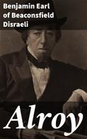 Benjamin Earl of Beaconsfield Disraeli: Alroy 