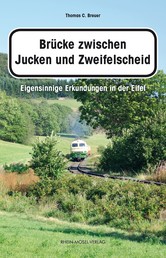 Brücke zwischen Jucken und Zweifelscheid - Eigensinnige Erkundungen in der Eifel