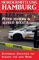 Alfred Bekker: Kommissar Jörgensen mit Schaum vor dem Mund: Mordermittlung Hamburg Kriminalroman 
