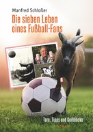 Manfred Schloßer: Die sieben Leben eines Fußball-Fans 