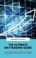 HOMEMADE LOVING'S: The Ultimate Daytrading Guide: Invest Intelligently Step by Step And Earn Money With Stocks, CFD & Forex ★★★★