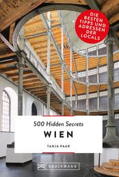 Bruckmann: 500 Hidden Secrets Wien - Ein Reiseführer mit garantiert den besten Geheimtipps und Adressen