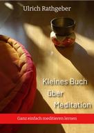 Ulrich Rathgeber: Kleines Buch über Meditation 