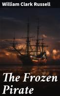 William Clark Russell: The Frozen Pirate 