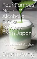 Swan Aung: Four Famous Non-Alcoholic Drinks Recipes From Japan 
