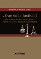 Daniel Castellanos García: ¿Qué es la justicia? Una defensa del bien común desde la teoría económica de la justicia distributiva 