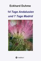 Eckhard Duhme: 14 Tage Andalusien und 7 Tage Madrid 