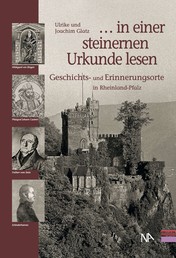 „. . . in einer steinernen Urkunde lesen“ - Geschichts- und Erinnerungsorte in Rheinland-Pfalz