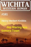 Henry Herbert Knibbs: Jim Waring aus Sonora-Town: Wichita Western Roman 161 