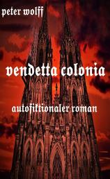 Vendetta Colonia - autofiktionaler Roman