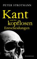 Peter Strotmann: Kant und die kopflosen Entscheidungen ★★★★