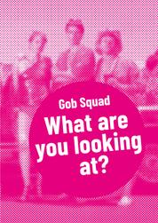 Gob Squad – What are you looking at? - Postdramatisches Theater in Portraits. Band 1