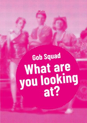Gob Squad – What are you looking at?
