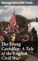 George Manville Fenn: The Young Castellan: A Tale of the English Civil War 