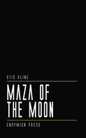 Otis Kline: Maza of the Moon 