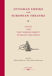 Ottoman Empire and European Theatre V - Gluck and the Turkish Subject in Ballet and Dance